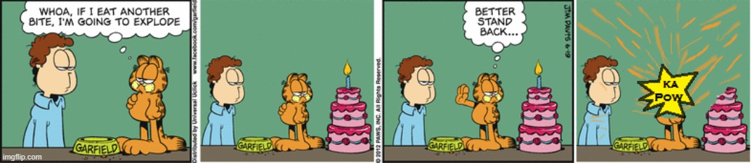 Garfield Plus Obvious Fourth Panel | image tagged in garfield,happy birthday,birthday cake,comics/cartoons,funny | made w/ Imgflip meme maker