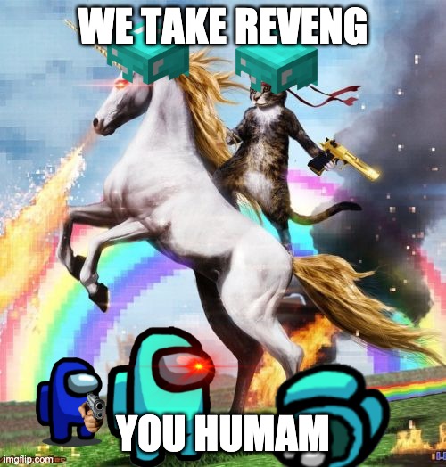 Welcome To The Internets | WE TAKE REVENG; YOU HUMAM | image tagged in memes,welcome to the internets | made w/ Imgflip meme maker
