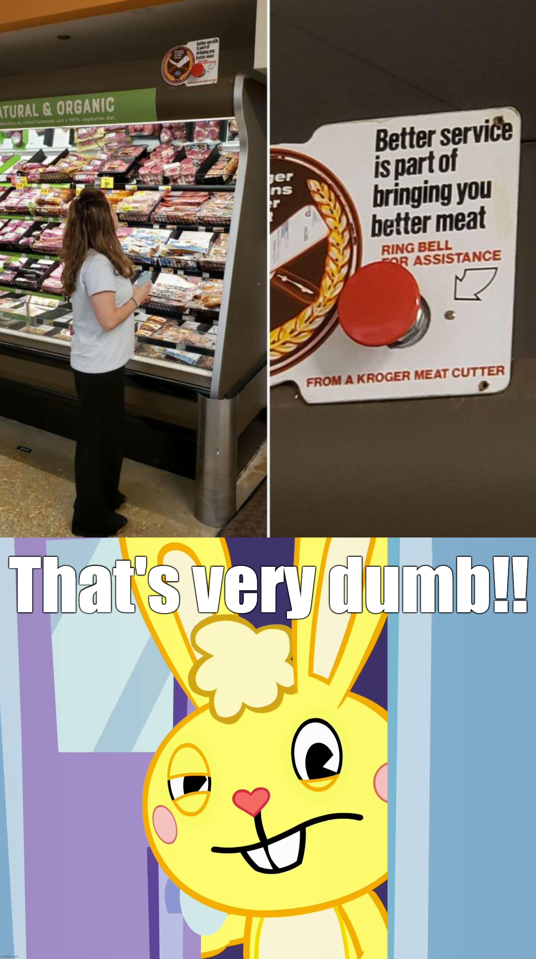 Uh oh! | That's very dumb!! | image tagged in fails,funny,memes | made w/ Imgflip meme maker