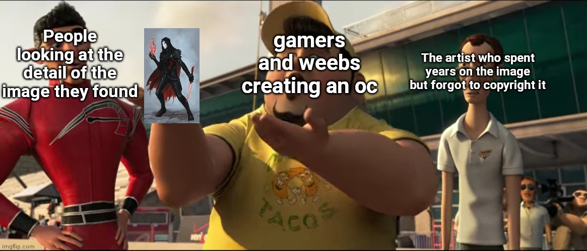 It be like that | People looking at the detail of the image they found; gamers and weebs creating an oc; The artist who spent years on the image but forgot to copyright it | image tagged in turbo template,gaming,anime | made w/ Imgflip meme maker