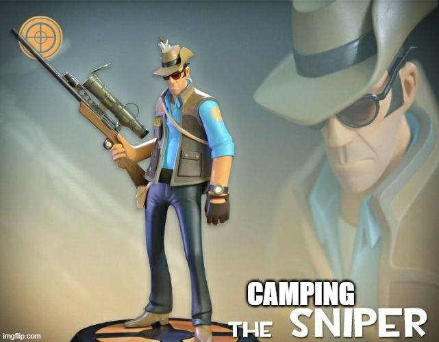 The Sniper | CAMPING | image tagged in the sniper | made w/ Imgflip meme maker