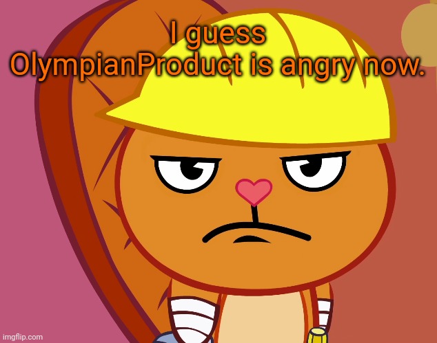 Jealousy Handy (HTF) | I guess OlympianProduct is angry now. | image tagged in jealousy handy htf | made w/ Imgflip meme maker