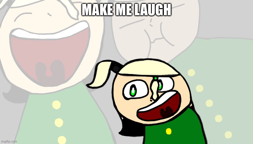 Do it | MAKE ME LAUGH | image tagged in laughing cerasus | made w/ Imgflip meme maker