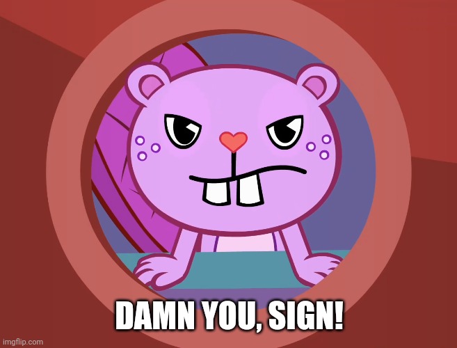 Pissed-Off Toothy (HTF) | DAMN YOU, SIGN! | image tagged in pissed-off toothy htf | made w/ Imgflip meme maker