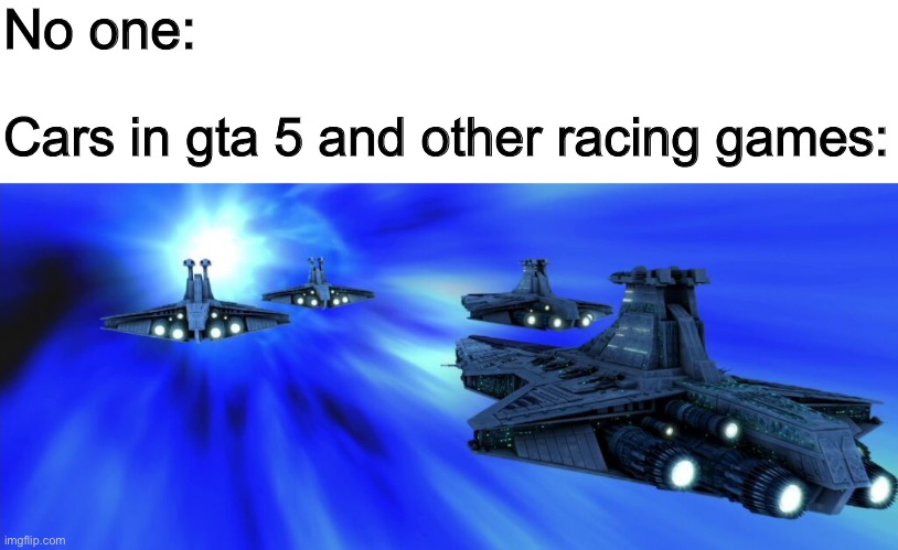 I’M FAST AS F**K BOI | No one:; Cars in gta 5 and other racing games: | made w/ Imgflip meme maker