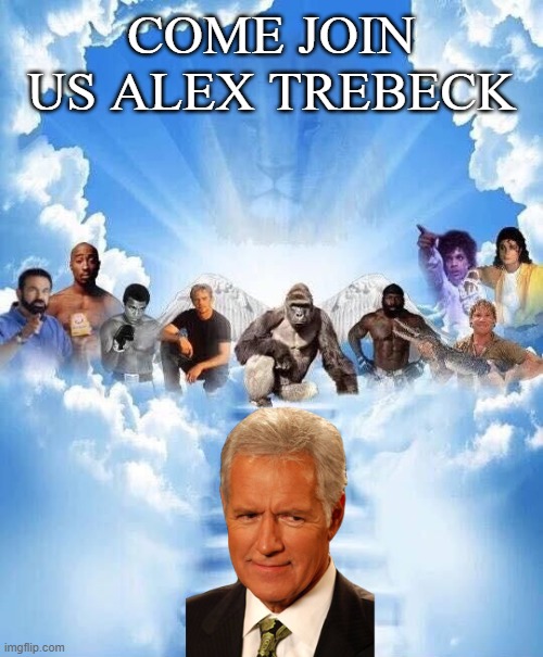 R.I.P Alex Trebeck | COME JOIN US ALEX TREBECK | image tagged in join us | made w/ Imgflip meme maker
