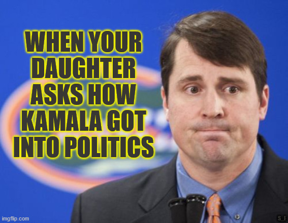 Muschamp | WHEN YOUR DAUGHTER ASKS HOW KAMALA GOT INTO POLITICS; S_E | image tagged in memes,muschamp | made w/ Imgflip meme maker