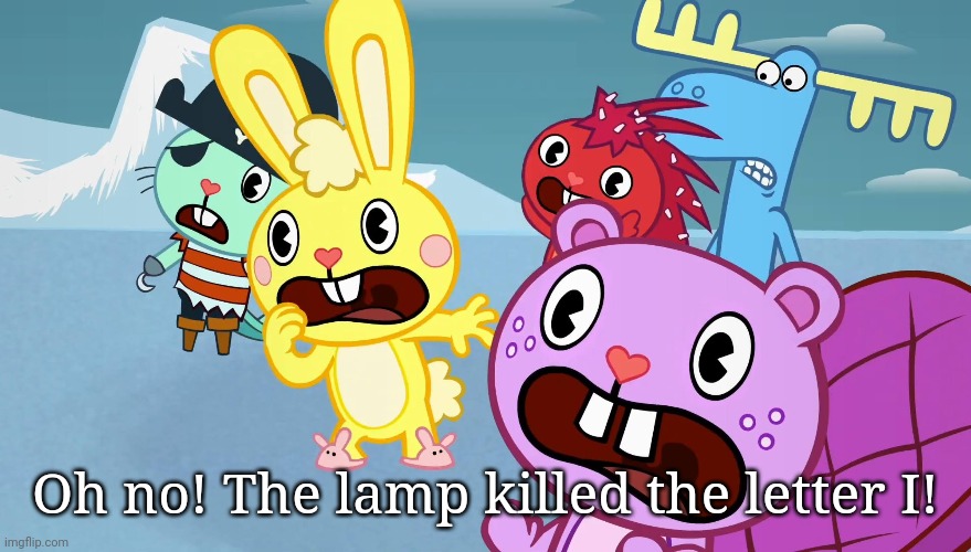 Oh no! The lamp killed the letter I! | made w/ Imgflip meme maker