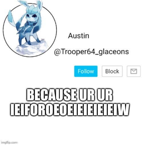 I stole it | BECAUSE UR UR IEIFOROEOEIEIEIEIEIW | image tagged in glaceon announcement | made w/ Imgflip meme maker