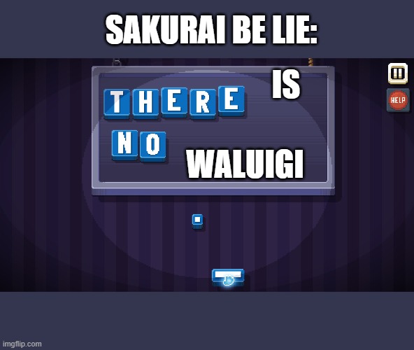 There is no waluigi in smash | SAKURAI BE LIE:; IS; WALUIGI | image tagged in there is no game | made w/ Imgflip meme maker