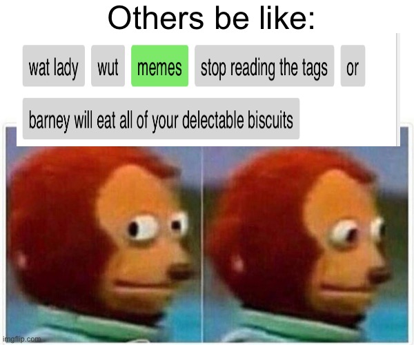 Monkey Puppet Meme | Others be like: | image tagged in memes,monkey puppet | made w/ Imgflip meme maker