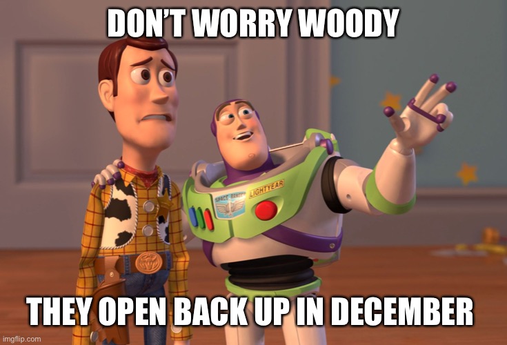 Salon appointments | DON’T WORRY WOODY; THEY OPEN BACK UP IN DECEMBER | image tagged in memes,x x everywhere | made w/ Imgflip meme maker