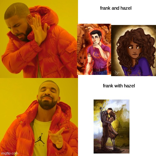 percy jackson couples stream | frank and hazel; frank with hazel | image tagged in memes,drake hotline bling | made w/ Imgflip meme maker