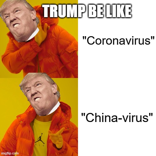 oof. | TRUMP BE LIKE; "Coronavirus"; "China-virus" | image tagged in memes,drake hotline bling | made w/ Imgflip meme maker