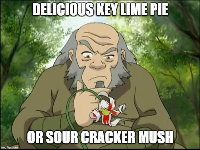 Delectable tea or deadly poison | DELICIOUS KEY LIME PIE; OR SOUR CRACKER MUSH | image tagged in delectable tea or deadly poison | made w/ Imgflip meme maker