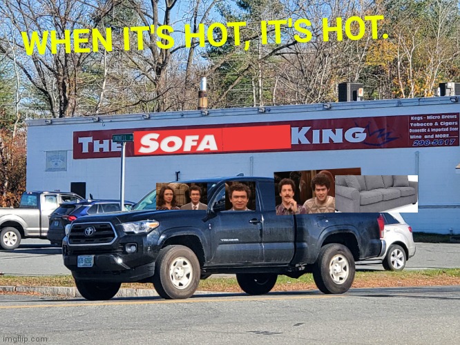 Sofa King Hot Sofaking SNL Saturday Night Live hot out sofaking great | WHEN IT'S HOT, IT'S HOT. | image tagged in snl,sofa king,saturday night live,hot weather,heat wave | made w/ Imgflip meme maker