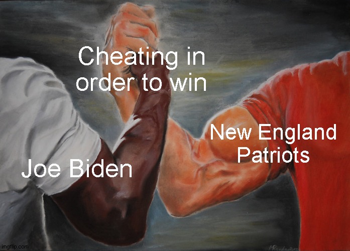 cheaters | Cheating in order to win; New England Patriots; Joe Biden | image tagged in memes,epic handshake,cheaters,new england patriots,joe biden | made w/ Imgflip meme maker