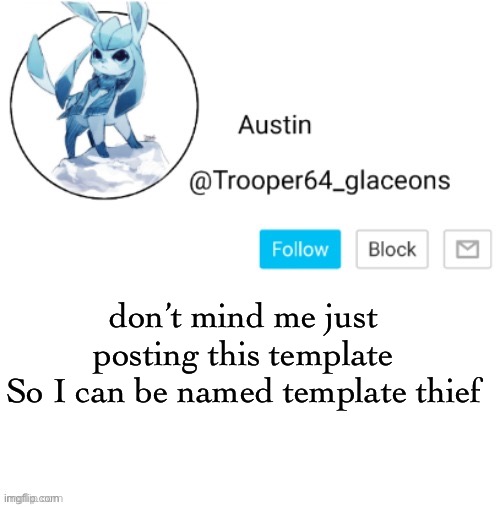 Glaceon announcement | don’t mind me just posting this template
So I can be named template thief | image tagged in glaceon announcement | made w/ Imgflip meme maker