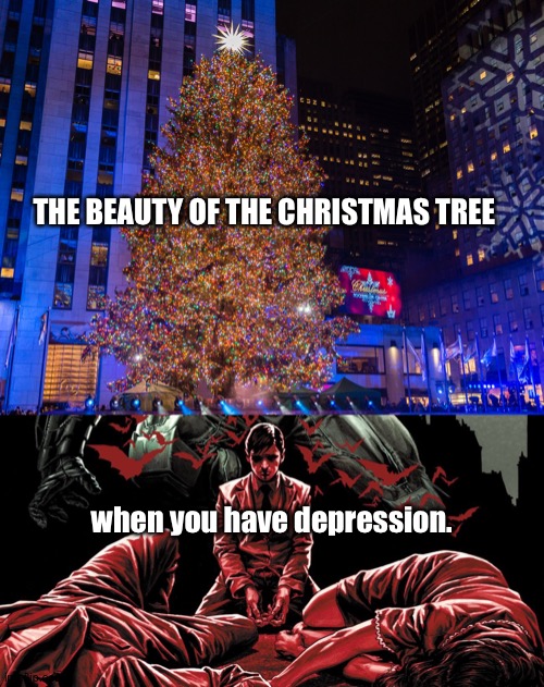 Batman/Christmas Depression Meme | THE BEAUTY OF THE CHRISTMAS TREE; when you have depression. | image tagged in depression,christmas tree,bruce wayne,batman | made w/ Imgflip meme maker