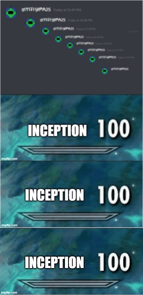 This took 5 minutes pls upvote | INCEPTION | image tagged in x 100,inception | made w/ Imgflip meme maker