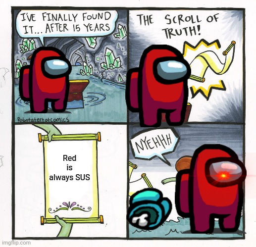 The Scroll Of Truth | Red is always SUS | image tagged in memes,the scroll of truth | made w/ Imgflip meme maker