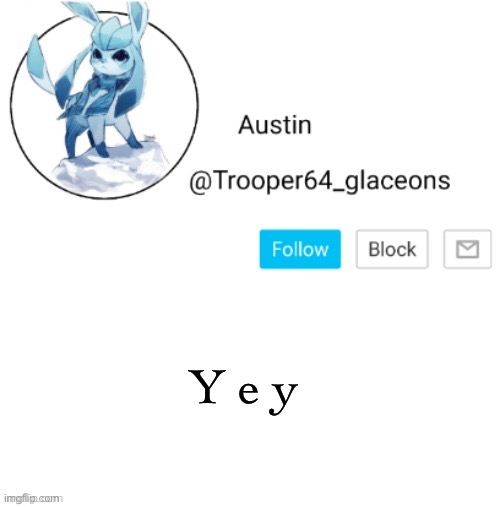 Glaceon announcement | Y e y | image tagged in glaceon announcement | made w/ Imgflip meme maker