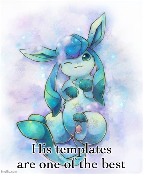 Glaceon laying on a could | His templates are one of the best | image tagged in glaceon laying on a could | made w/ Imgflip meme maker