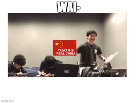 WAI- | made w/ Imgflip meme maker