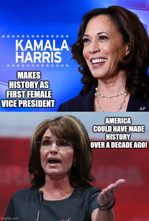 Apparently only liberal women should be involved in politics. | MAKES HISTORY AS FIRST FEMALE VICE PRESIDENT; AMERICA 
COULD HAVE MADE HISTORY 
OVER A DECADE AGO! | image tagged in women,gender equality,sometimes | made w/ Imgflip meme maker