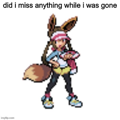 Marie's eevee | did i miss anything while i was gone | image tagged in hehehe,oh wow are you actually reading these tags | made w/ Imgflip meme maker