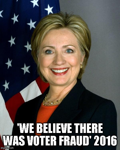 Apparently some claims of voter fraud warrant an investigation.. | 'WE BELIEVE THERE WAS VOTER FRAUD' 2016 | image tagged in memes,hillary clinton | made w/ Imgflip meme maker