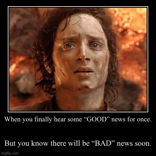 Good news and Bad news | image tagged in funny,demotivationals | made w/ Imgflip demotivational maker