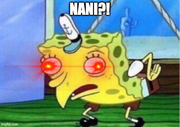 Jo Jo Bob | NANI?! | image tagged in memes,mocking spongebob | made w/ Imgflip meme maker