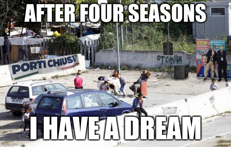make salvini regret again | AFTER FOUR SEASONS; I HAVE A DREAM | image tagged in donald trump approves,four seasons | made w/ Imgflip meme maker
