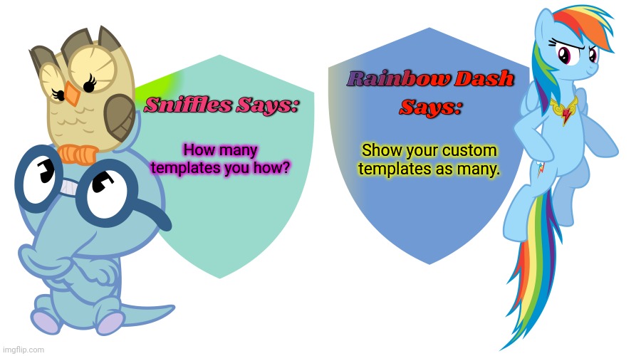 Sniffles and Rainbow Dash Says | How many templates you how? Show your custom templates as many. | image tagged in sniffles and rainbow dash says | made w/ Imgflip meme maker