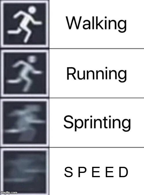 Probably the worst meme on the website |  S P E E D | image tagged in walking running sprinting | made w/ Imgflip meme maker