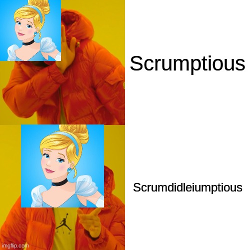 This is true | Scrumptious; Scrumdidleiumptious | image tagged in memes,drake hotline bling | made w/ Imgflip meme maker