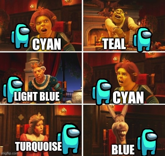 c y a n | TEAL; CYAN; LIGHT BLUE; CYAN; TURQUOISE; BLUE | image tagged in shrek fiona harold donkey | made w/ Imgflip meme maker