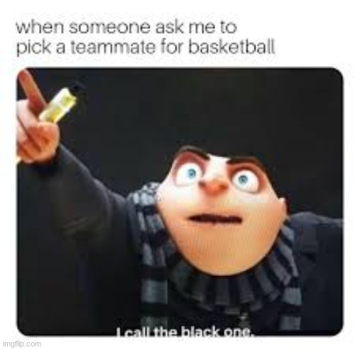 It's funny cause im black- | image tagged in wheeze,gru | made w/ Imgflip meme maker