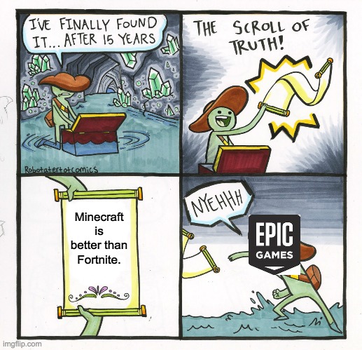 The Scroll Of Truth Meme | Minecraft is better than Fortnite. | image tagged in memes,the scroll of truth | made w/ Imgflip meme maker