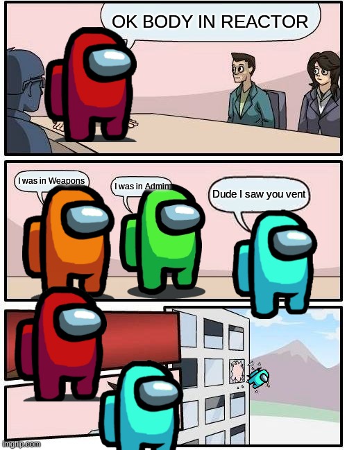 Boardroom Meeting Suggestion Meme | OK BODY IN REACTOR; I was in Weapons; I was in Admin; Dude I saw you vent | image tagged in memes,boardroom meeting suggestion | made w/ Imgflip meme maker
