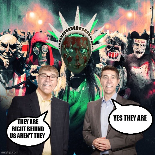 the purge weekend | YES THEY ARE; THEY ARE RIGHT BEHIND US AREN'T THEY | image tagged in the purge,weekend | made w/ Imgflip meme maker