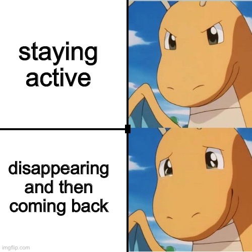 i’m alive | staying active; disappearing and then coming back | made w/ Imgflip meme maker