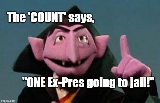 Trump Going to Jail | The 'COUNT' says, "ONE Ex-Pres going to jail!" | image tagged in trump gone,democracy,election 2020,mafia don,lock him up,lock him out | made w/ Imgflip meme maker