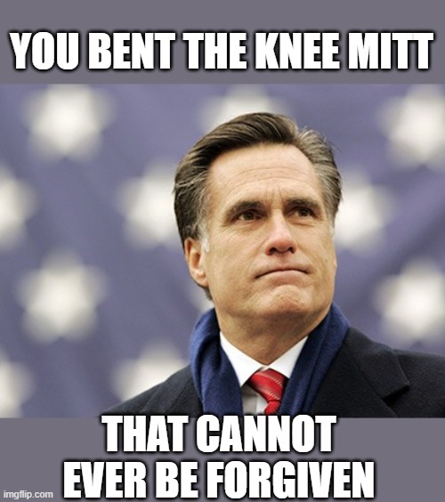 mitt romney | YOU BENT THE KNEE MITT; THAT CANNOT EVER BE FORGIVEN | image tagged in mitt romney,rhino | made w/ Imgflip meme maker