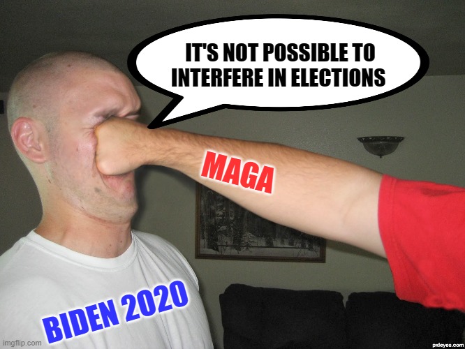 Russia, Russia, Russia | IT'S NOT POSSIBLE TO INTERFERE IN ELECTIONS; MAGA; BIDEN 2O20 | image tagged in trump,maga,election,biden | made w/ Imgflip meme maker