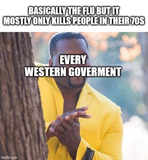 you mean I can be a tyrant and nobody will stop me cause they think they'll die? | BASICALLY THE FLU BUT IT MOSTLY ONLY KILLS PEOPLE IN THEIR 70S; EVERY WESTERN GOVERMENT | image tagged in yellow jacket man excited,agenda 21,liberal agenda,tyranny,2021 | made w/ Imgflip meme maker