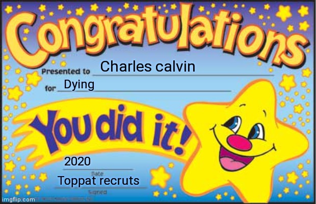 Toppat recrut certificat | Charles calvin; Dying; 2020; Toppat recruts | image tagged in memes,happy star congratulations | made w/ Imgflip meme maker