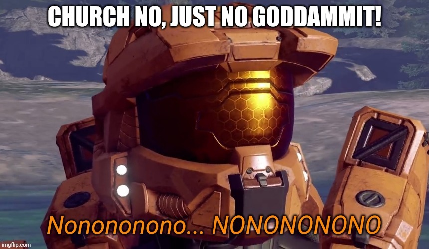 Nonononono | CHURCH NO, JUST NO GODDAMMIT! | image tagged in nonononono | made w/ Imgflip meme maker