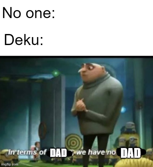 In terms of money | No one:; Deku:; DAD; DAD | image tagged in in terms of money | made w/ Imgflip meme maker